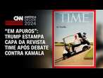 “Em apuros”: Trump estampa capa da revista Time após debate contra Kamala | CNN 360°