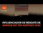 Mayk Leão, influenciador de resgate de animais, diz ter avistado ovni