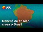 Mancha de ar seco cruza mais de 3.000 km de Norte a Sul do Brasil; veja vídeo