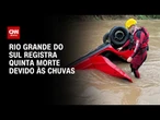 Defesa Civil do RS confirma quinta morte devido às chuvas | LIVE CNN
