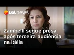 Zambelli segue presa após 3ª audiência na Itália; Maierovitch: Produz provas contra si como Eduardo