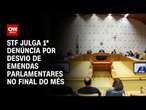 STF julga 1ª denúncia por desvio de emendas parlamentares no final do mês | CNN ARENA