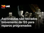 Astronautas são retirados brevemente da ISS para reparos programados
