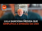 Lula sanciona medida que simplifica a emissão da CNH