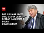Análise: Voto de Fux gera reação na direita e bolha bolsonarista | CNN ARENA