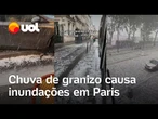 Paris é atingida por tempestade de granizo e sofre com alagamentos; veja vídeo
