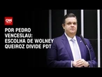 Escolha de Wolney Queiroz divide PDT | BASTIDORES CNN