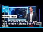 Non, Vladimir Poutine n’a pas joué le tube « Sigma Boy » au piano • FRANCE 24