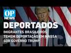 Imigrantes brasileiros temem deportação em massa sob governo Trump l O POVO NEWS