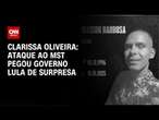 Clarissa Oliveira: Ataque ao MST pegou governo Lula de surpresa | LIVE CNN