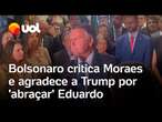 Bolsonaro se emociona com anúncio de Eduardo, agradece a Trump e insiste na narrativa contra o STF