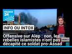 Offensive rebelle sur Alep : non, cette vidéo ne montre pas la décapitation d'un soldat pro-Assad