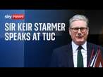 Prime Minister Sir Keir Starmer delivers speech at TUC