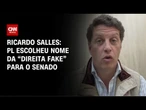 Nome do PL para o Senado em SP é “direita fake”, diz Ricardo Salles | AGORA CNN