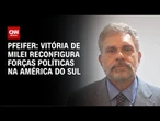 Pfeifer: Vitória de Milei reconfigura forças políticas na América do Sul | CNN BRASIL