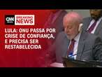 Lula: ONU passa por crise de confiança, e precisa ser restabelecida | LIVE CNN