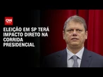 Entenda como a eleição em SP influencia a corrida presidencial | CNN ELEIÇÔES
