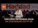Assista ao discurso de Marina Silva na convenção estadual do PT-SP