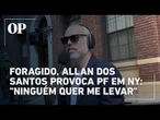 Foragido, Allan dos Santos debocha da PF em NY e desafia Justiça: "Ninguém quer me levar"