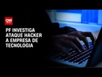 PF investiga ataque hacker milionário a prestadora de serviços financeiros | CNN NOVO DIA