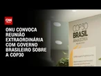 COP30: ONU convoca Brasil para mais uma reunião extraordinária | BASTIDORES CNN