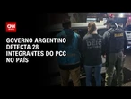 Argentina detecta 28 integrantes do PCC no país | BASTIDORES CNN