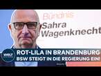 BRANDENBURG: BSW kurz vor erster Regierungsbeteiligung mit der SPD – Die Rot-Lila-Koalition!