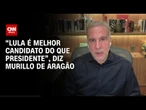 Análise: Surpresa na eleição de 2026 pode vir da direita ou da centro-direita, diz Aragão | WW