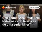 Serial killer de SP: Irmã gêmea instigou Ana Paula Veloso a matar por dinheiro, diz delegado
