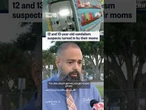 12 and 13-year-old vandalism suspects turned in by their moms