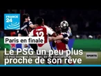 Qualifié pour la finale, le PSG un peu plus proche de son rêve • FRANCE 24