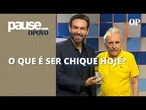Jornalista Lúcio Brasileiro analisa o que seria, em sua opinião, ser chique atualmente | Pause