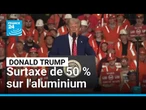 Le président américain Donald Trump annonce une surtaxe de 50 % sur l'aluminium • FRANCE 24