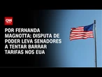 Análise: Disputa de poder leva senadores a tentar barrar tarifas nos EUA | CNN 360°