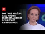 Análise: Caso Master escancara crença de políticos na impunidade | HORA H