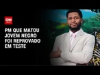 PM que matou jovem negro foi reprovado em teste psicológico da Polícia | CNN NOVO DIA