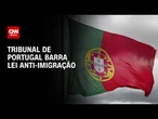 Tribunal de Portugal aponta inconstitucionalidade em lei anti-imigração | CNN 360º