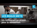 Les Beaux Mets : à Marseille, un restaurant en prison participe à la réinsertion des détenus