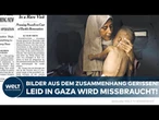 GAZA: Veröffentlichte Bilder aus dem Zusammenhang gerissen! Leid wird missbraucht!