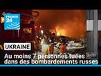 Au moins 7 personnes tuées à l'Est de Ukraine dans des bombardements russes • FRANCE 24