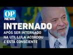 Após ser internado na UTI, Lula acordou e está consciente apos cirurgia na cabeça l O POVO NEWS