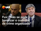 Fux indica nova discordância com Moraes: ‘Não se pode banalizar conceito de crime organizado’
