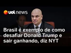 Brasil é exemplo de como desafiar Donald Trump e sair ganhando, diz jornal The New York Times