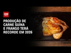 Produção de carne suína e de frango terá volume recorde em 2026, diz Conab | BASTIDORES CNN