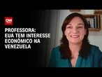 EUA tem interesse econômico na Venezuela, diz professora | AGORA CNN
