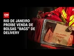 Lei proíbe venda de "bags" para entregadores de delivery no RJ | CNN NOVO DIA