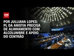 Análise: PL da Anistia precisa de alinhamento com Alcolumbre e apoio do Centrão | AGORA CNN