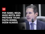 Hugo Motta não pretende tocar pauta-bomba, dizem aliados | CNN NOVO DIA