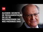 Decreto de regulamentação da lei de reciprocidade sai nos próximos dias, diz Alckmin | CNN NOVO DIA