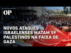 Novos ataques israelenses matam 59 palestinos na Faixa de Gaza